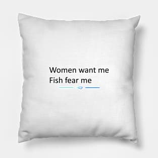 Women want me, fish fear me! Pillow