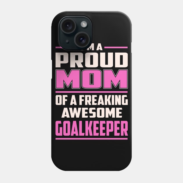 Proud MOM Goalkeeper Phone Case by TeeBi