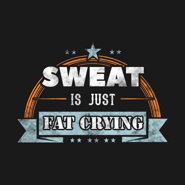 Sweat is just fat crying by captainmood