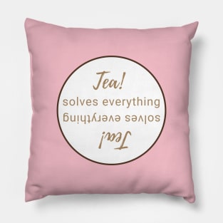 Tea solves everything even upside down! Pillow