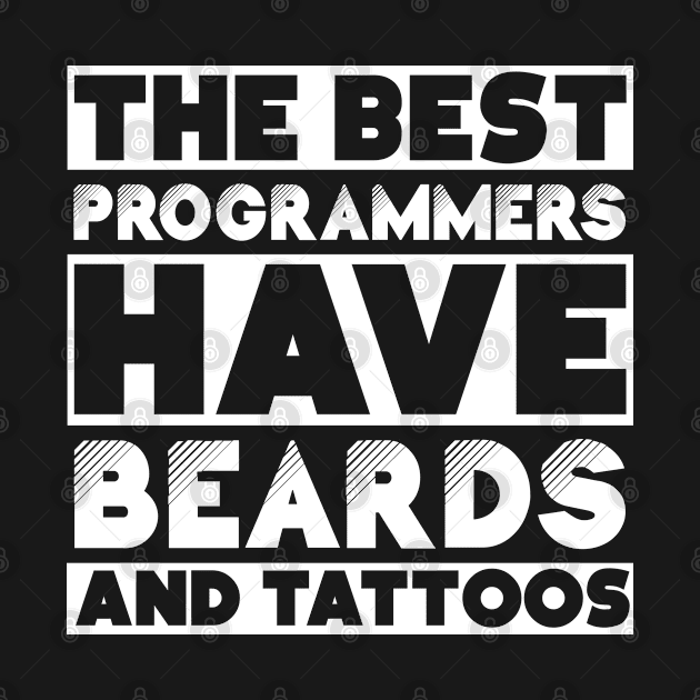 Best programmers have beards and tattoos . Perfect present for mother dad friend him or her by SerenityByAlex