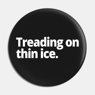 Treading on thin ice. Pin