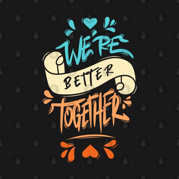 We’re Better Together by Distrowlinc