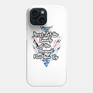 'Never Let the Beauty of the Moment Pass You By' Typography Design- Multicoloured Background Phone Case