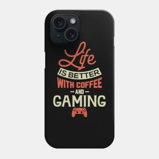 Life Is Better With Coffee And Gaming Phone Case