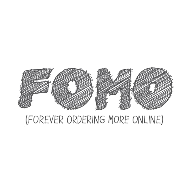 FOMO (Forever Ordering More Online) by hakkamamr