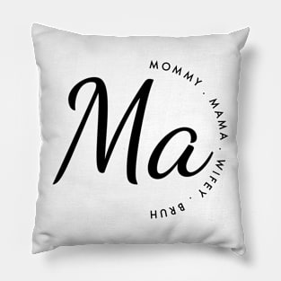 Ma. Mommy, mama, wifey, bruh Pillow