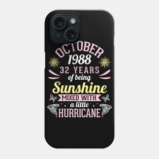 October 1988 Happy 32 Years Of Being Sunshine Mixed A Little Hurricane Birthday To Me You Phone Case