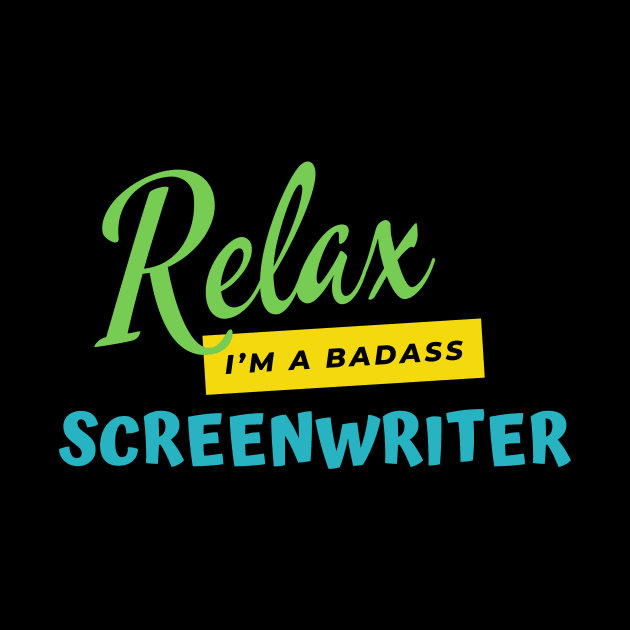 Screenwriter Relax I'm A Badass by nZDesign