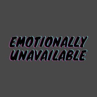 Emotionally Unavailable - v2 T-Shirt