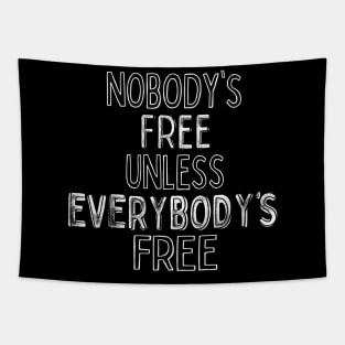 Nobody's Free Unless Everybody's Free Tapestry