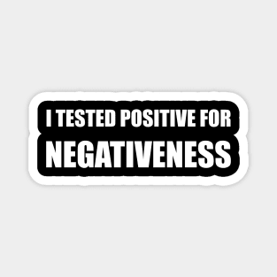 I Tested Positive For Negativeness Magnet