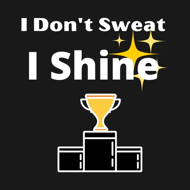 I Don't Sweat I Shine - best workout by gmnglx