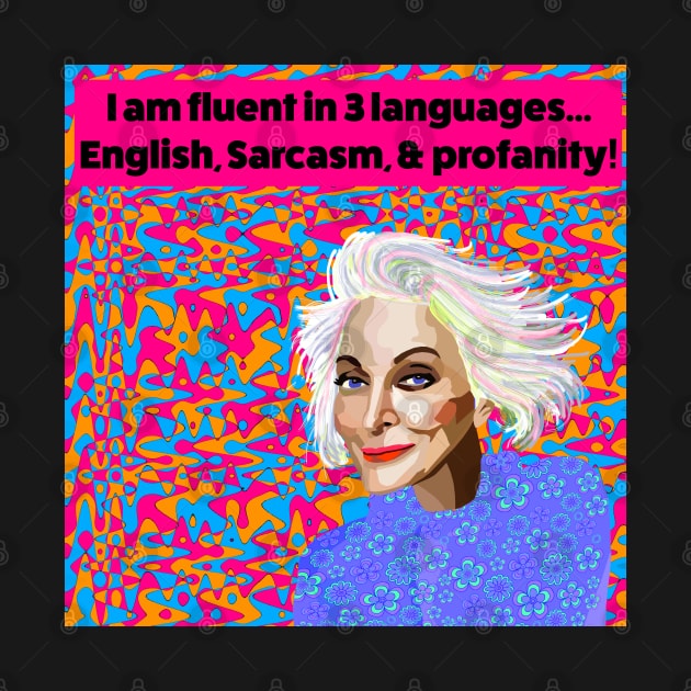 I am Fluent in English, Sarcasm, & profanity! by Lynndarakos