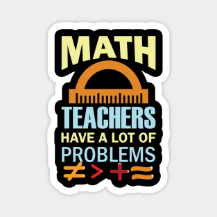 Math Teachers Have A Lot of Problems Magnet