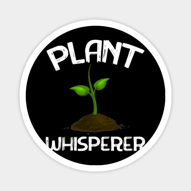 Plant Whisperer Funny Hobby Gardening Gifts Plant Whisperer Funny Hobby Gardening Magnet Teepublic Au
