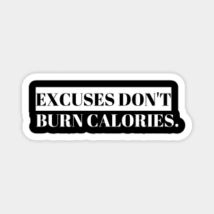 Excuses Dont Burn Calories Magnet