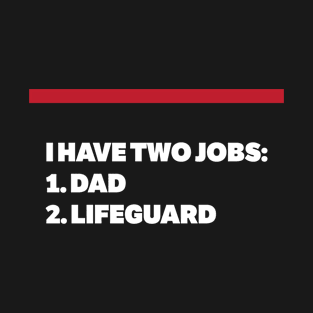 Have Two Jobs Dad Lifeguard Quote T-Shirt