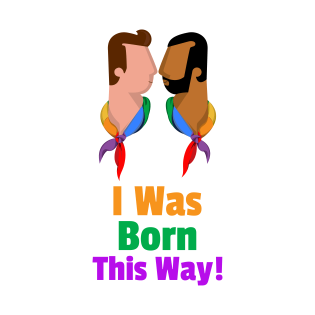 I Was Born This Way for Men by BestLifeWear