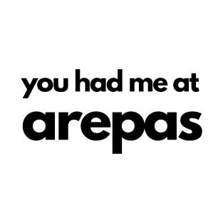 You Had Me At Arepas T-Shirt