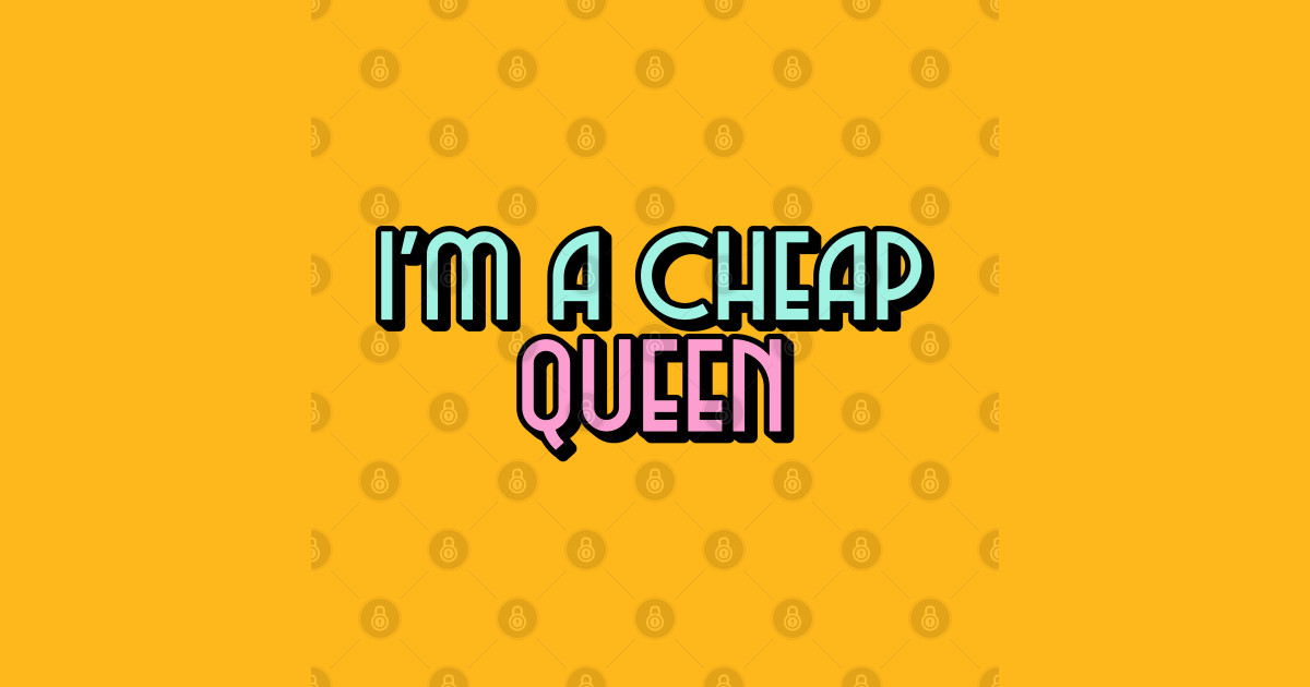 I'm a cheap Queen Drag Race TShirt TeePublic