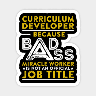 Curriculum Developer Because Badass Miracle Worker Is Not An Official Job Title Magnet