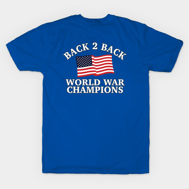 Back To Back Champs 6 Back To Back World War Champions T Shirt Teepublic