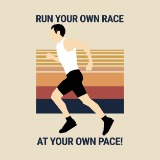 Run your own Race at your own Pace! T-Shirt