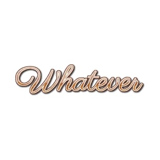 Whatever T-Shirt