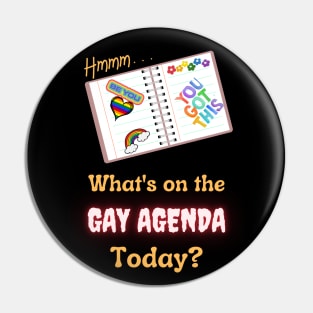 What's On The Gay Agenda Today Pin