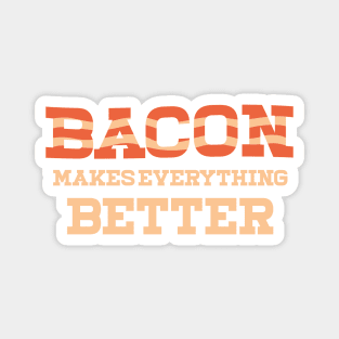 Bacon Makes Everything Better Magnet