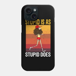 Stupid Is As Stupid Does Vintage Phone Case