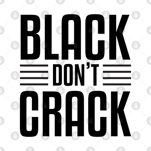 Black Don't Crack by UrbanLifeApparel