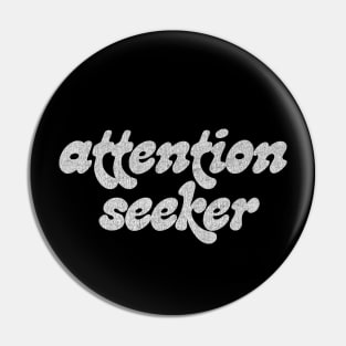 Attention Seeker Pin