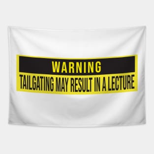 Warning: Tailgating may result in a lecture Tapestry