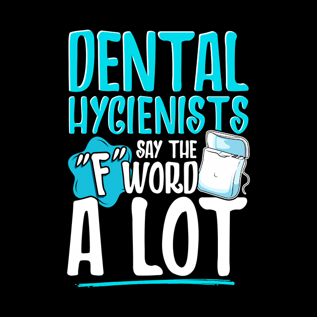 Dental Hygienists Say The "F" Word A Lot Floss Pun by theperfectpresents