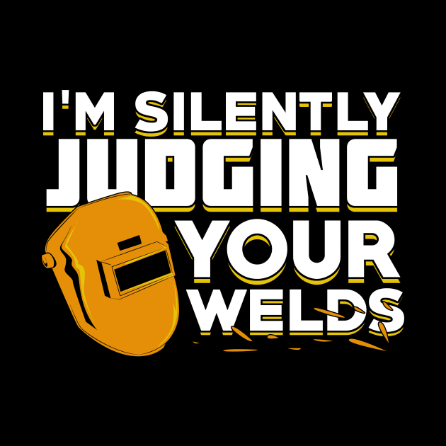 I'm Silently Judging Your Welds Welder Gift by Dolde08