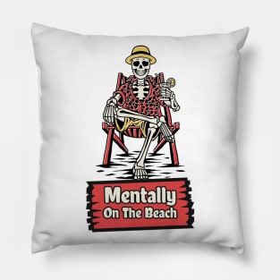 Mentally On The Beach Pillow