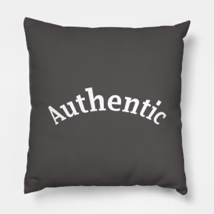 Authentic -- for someone who is genuine Pillow