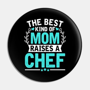 The Best Kind of Mom Raises a CHEF Pin