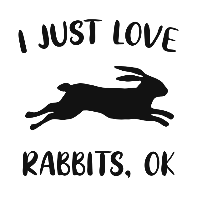 Love Rabbits Bunnies Funny Saying by Foxxy Merch