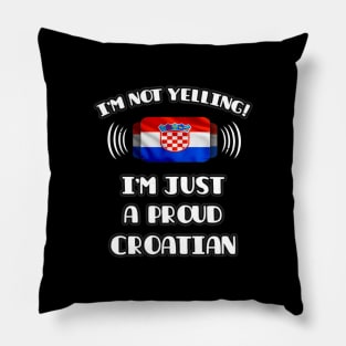 I'm Not Yelling I'm A Proud Croatian - Gift for Croatian With Roots From Croatia Pillow