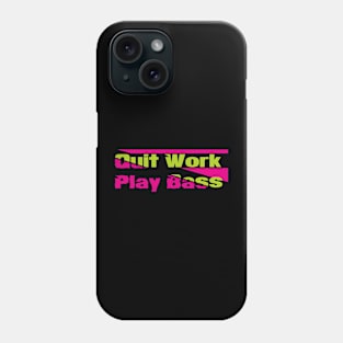 Quit work Play Bass Phone Case