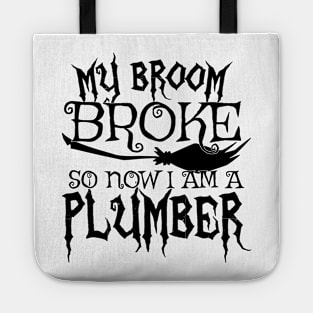 My Broom Broke So Now I Am A Plumber - Halloween design Tote