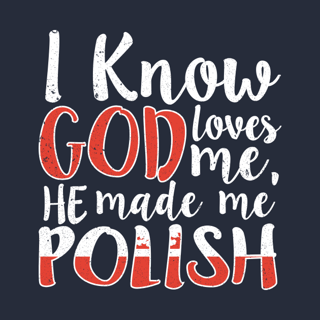 God Loves Me He Made Me Polish Flag Colors T-Shirt by Memes4Days