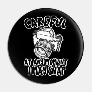 Careful At Any Moment I May Snap #2 - Funny Photography Design Pin