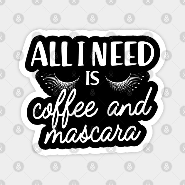 Coffee and mascara - All I need is coffee and mascara Magnet by KC Happy Shop