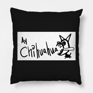 Ay Chihuahua Pillow