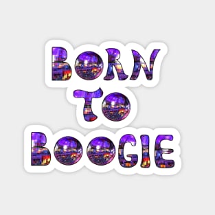 Born to Boogie Magnet