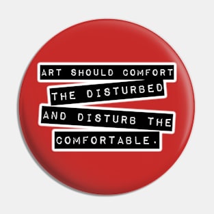 Art Should Comfort The Disturbed, And Disturb The Comfortable. Pin